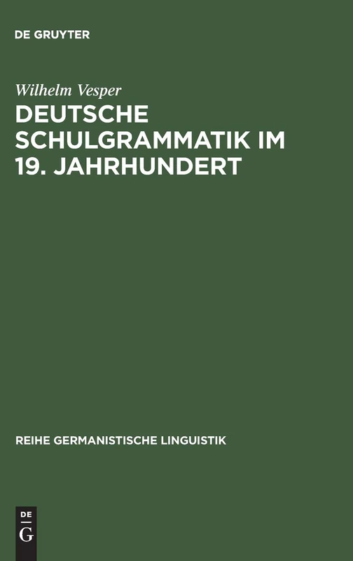 Deutsche Schulgrammatik im 19. Jahrhundert: Zur Begründung Einer Historisch-kritischen Sprachdidaktik: 25 (Reihe Germanistische Linguistik)