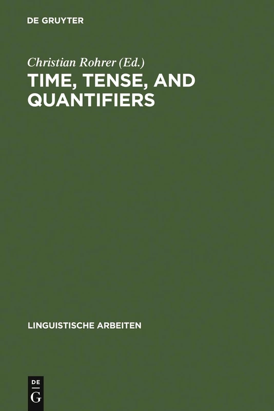 Time, Tense, and Quantifiers: Proceedings of the Stuttgart Conference on the Logic of Tense and Quantification: 83 (Linguistische Arbeiten, 83)