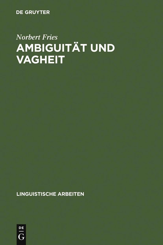 Ambiguität und Vagheit: Einführung Und Kommentierte Bibliographie: 84 (Linguistische Arbeiten)