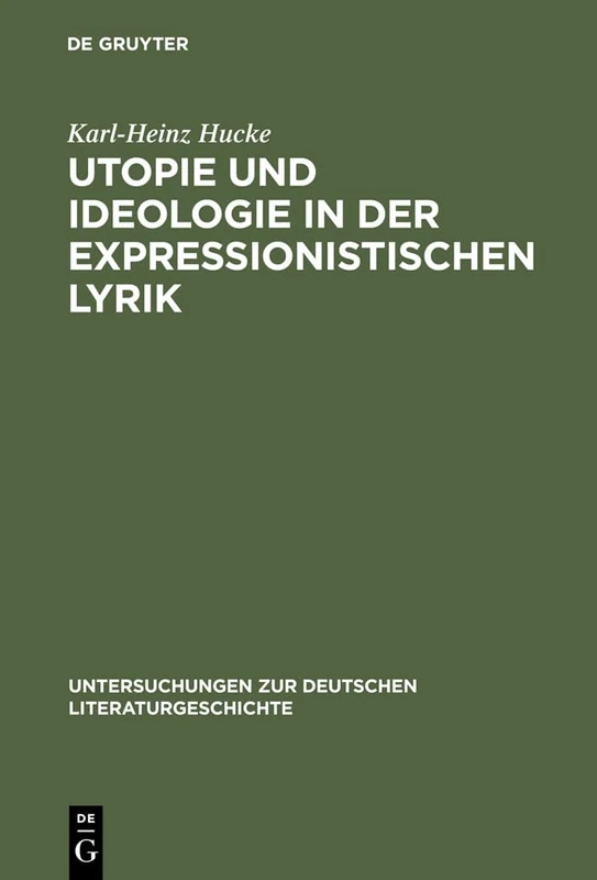 Utopie und Ideologie in der expressionistischen Lyrik: 25 (Untersuchungen Zur Deutschen Literaturgeschichte)