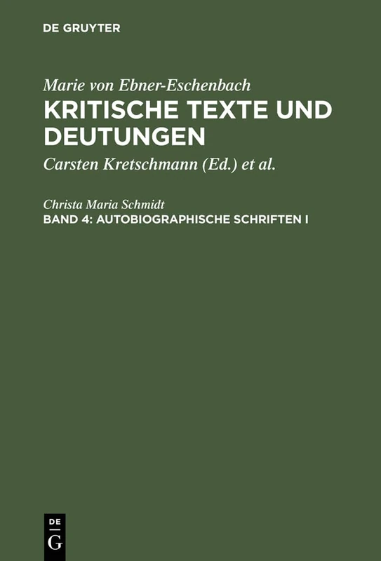 Kritische Texte und Deutungen, Band 4, Autobiographische Schriften I: Meine Kinderjahre Aus Meinen Kinder- Und Lehrjahren (Kritische Texte Und Deutungen / Marie Von Ebner-Eschenbach)