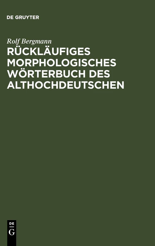 Rückläufiges Morphologisches Wörterbuch Des Althochdeutschen: Auf Der Grundlage Des Althochdeutschen Wörterbuchs Von Rudolf Schützeichel