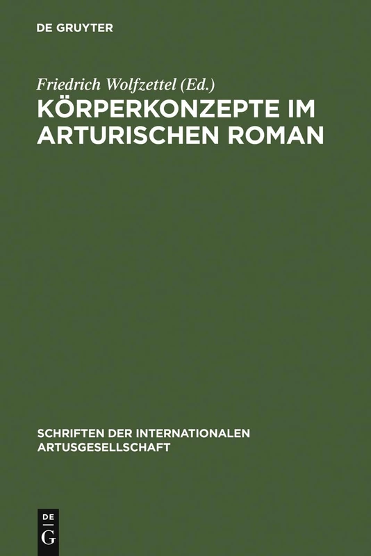 Körperkonzepte Im Arturischen Roman: 6 (Schriften Der Internationalen Artusgesellschaft)