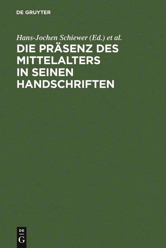 Die Präsenz des Mittelalters in seinen Handschriften: Ergebnisse Der Berliner Tagung in Der Staatsbibliothek Zu Berlin - Preußischer Kulturbesitz, 6.-8. April 2000