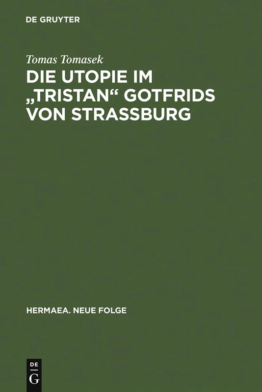Die Utopie im "Tristan" Gotfrids von Straßburg: 49 (Hermaea. Neue Folge)
