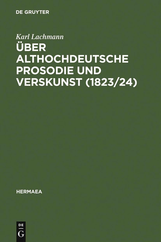 Über althochdeutsche Prosodie und Verskunst (1823/24): Mit Beiträgen Von Jacob Grimm: 59 (Hermaea. Neue Folge)