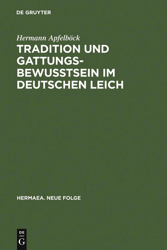 Tradition und Gattungsbewußtsein im deutschen Leich: Ein Beitrag Zur Geschichte Mittelalterlicher Musikalischer Discordia: 62 (Hermaea. Neue Folge)