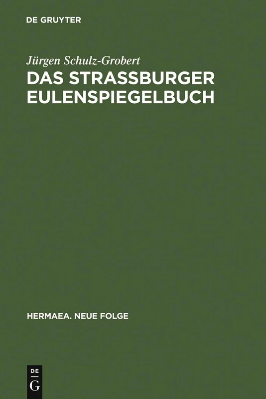 Das Straßburger Eulenspiegelbuch: Studien Zu Entstehungsgeschichtlichen Voraussetzungen Der Ältesten Drucküberlieferung: 83 (Hermaea. Neue Folge)