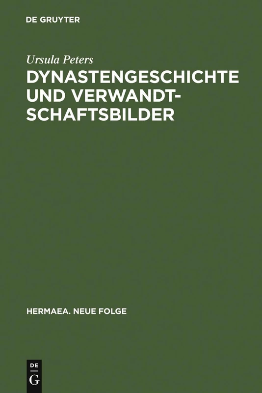 Dynastengeschichte und Verwandtschaftsbilder: Die Adelsfamilie in Der Volkssprachigen Literatur Des Mittelalters: 85 (Hermaea. Neue Folge)