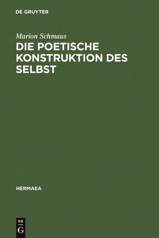 Die poetische Konstruktion des Selbst: Grenzgänge Zwischen Frühromantik Und Moderne: Novalis, Bachmann, Christa Wolf, Foucault: 92 (Hermaea. Neue Folge)