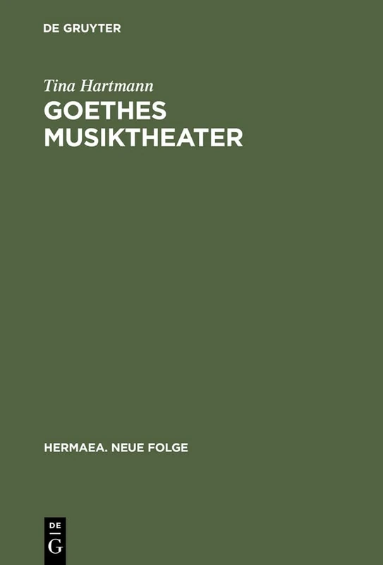 Goethes Musiktheater: Singspiele, Opern, Festspiele, »Faust«: 105 (Hermaea. Neue Folge, 105)