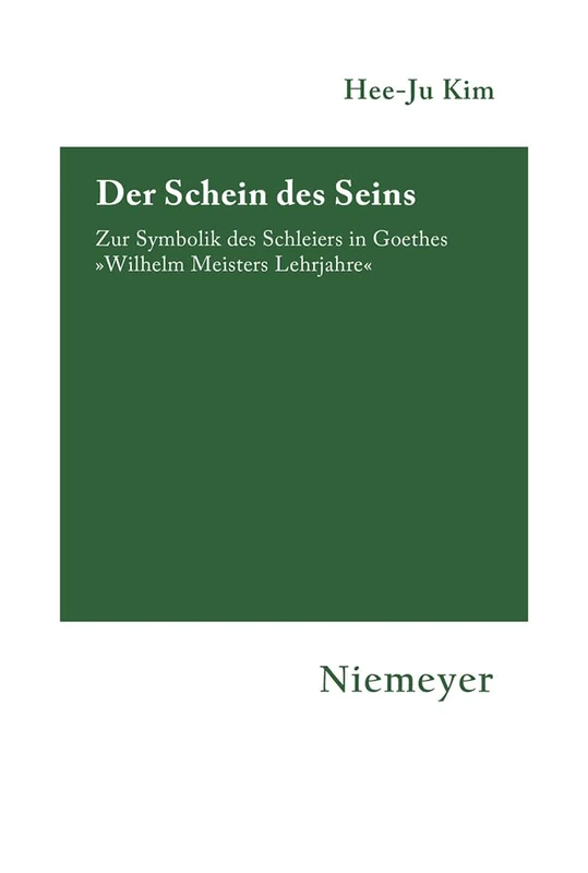 Der Schein des Seins: Zur Symbolik des Schleiers in Goethes »Wilhelm Meisters Lehrjahre«: 106 (Hermaea. Neue Folge, 106)