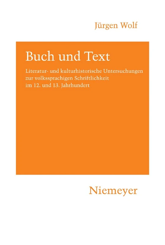 Buch und Text: Literatur Und Kulturhistorische Untersuchungen Zur Volkssprachigen Schriftlichkeit Im 12 Und 13 Jahrhundert: 115 (Hermaea. Neue Folge)