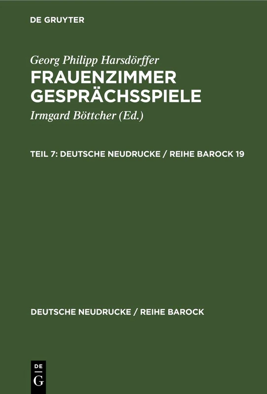 Georg Philipp Harsdörffer: Frauenzimmer Gesprächsspiele. Teil 7: Frauenzimmer Gesprächsspiele: 19 (Deutsche Neudrucke / Reihe Barock)