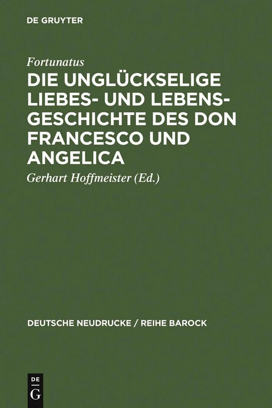 Die Unglückselige Liebes- Und Lebens-Geschichte Des Don Francesco Und Angelica: 33 (Deutsche Neudrucke / Reihe Barock)