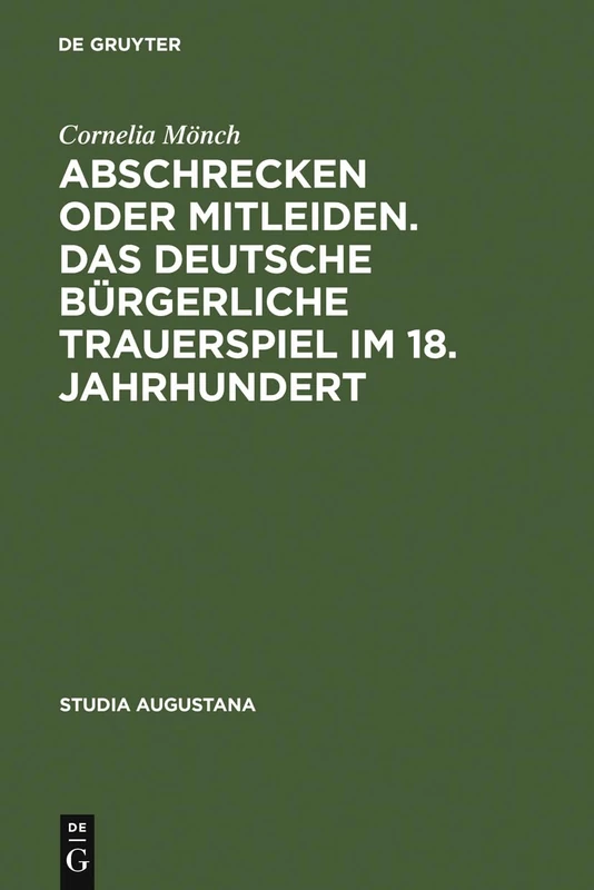 Abschrecken oder Mitleiden. Das deutsche bürgerliche Trauerspiel im 18. Jahrhundert: Versuch Einer Typologie: 5 (Studia Augustana)
