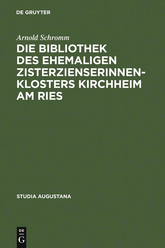 Die Bibliothek des ehemaligen Zisterzienserinnenklosters Kirchheim am Ries: Buchpflege Und Geistiges Leben in Einem Schwäbischen Frauenstift: 9 (Studia Augustana) - Image 1