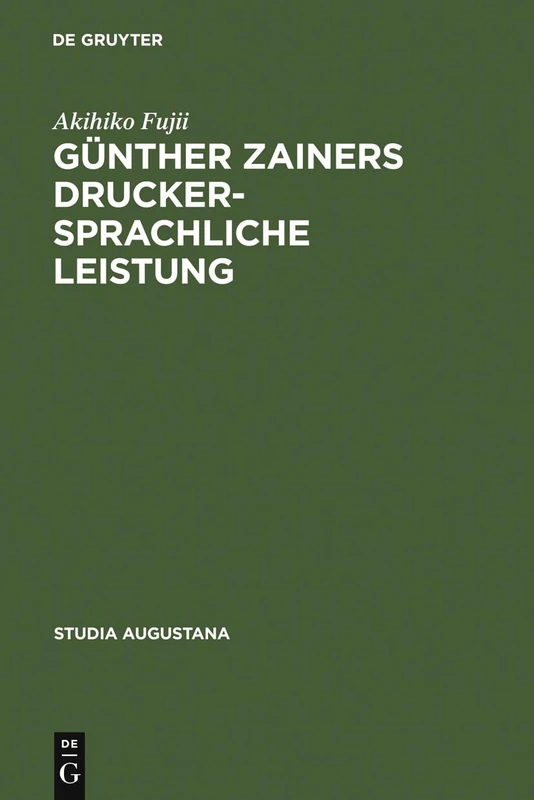 Günther Zainers druckersprachliche Leistung: Untersuchungen Zur Augsburger Druckersprache Im 15. Jahrhundert (Studia Augustana)