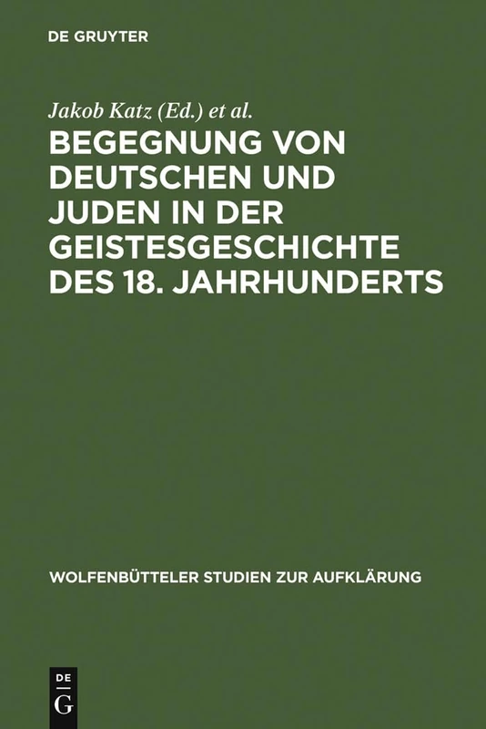 Begegnung von Deutschen und Juden in der Geistesgeschichte des 18. Jahrhunderts: 10 (Wolfenbütteler Studien Zur Aufklärung)