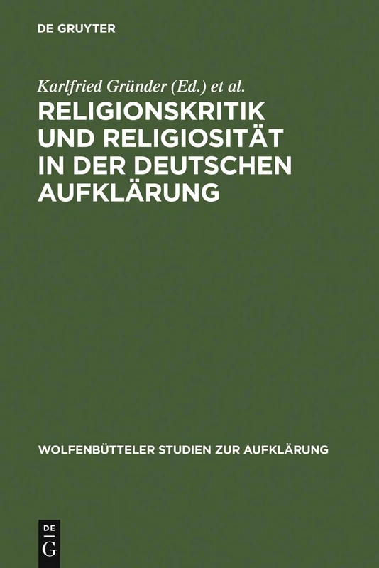 Religionskritik und Religiosität in der deutschen Aufklärung: 11 (Wolfenbütteler Studien Zur Aufklärung)