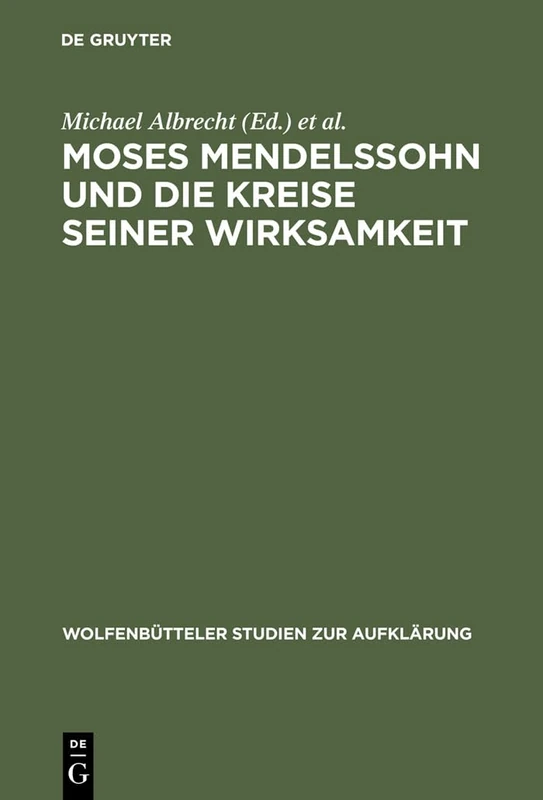 Moses Mendelssohn und die Kreise seiner Wirksamkeit: 19 (Wolfenbütteler Studien Zur Aufklärung)