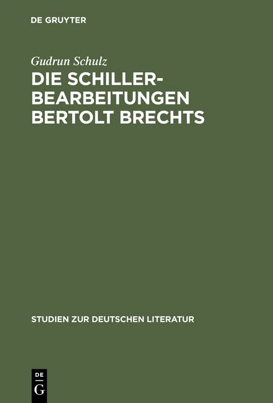 Die Schillerbearbeitungen Bertolt Brechts: Eine Untersuchung Literarhistorischer Bezüge Im Hinblick Auf Brechts Traditionsbegriff: 28 (Studien Zur Deutschen Literatur)