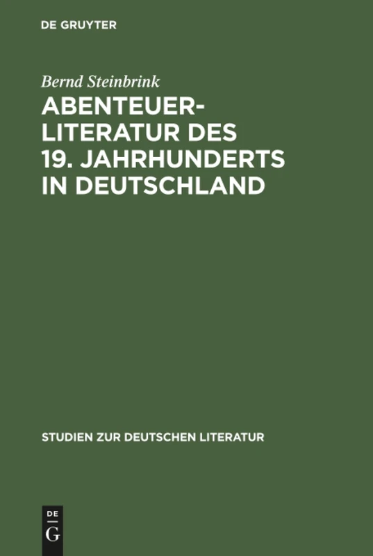 Abenteuerliteratur des 19. Jahrhunderts in Deutschland: Studien Zu Einer Vernachlässigten Gattung: 72 (Studien Zur Deutschen Literatur)