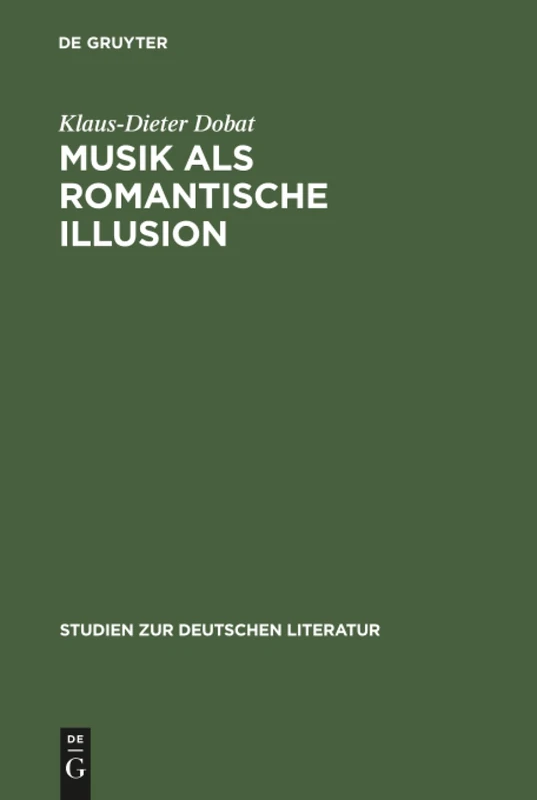 Musik als romantische Illusion: Eine Untersuchung Zur Bedeutung Der Musikvorstellung E.t.a. Hoffmanns Für Sein Literarisches Werk: 77 (Studien Zur Deutschen Literatur) - Image 1