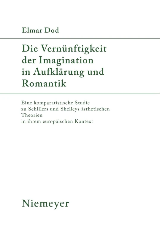 Die Vernünftigkeit Der Imagination in Aufklärung Und Romantik: Eine Komparatistische Studie Zu Schillers Und Shelleys Ästhetischen Theorien in Ihrem ... Kontext: 84 (Studien Zur Deutschen Literatur)