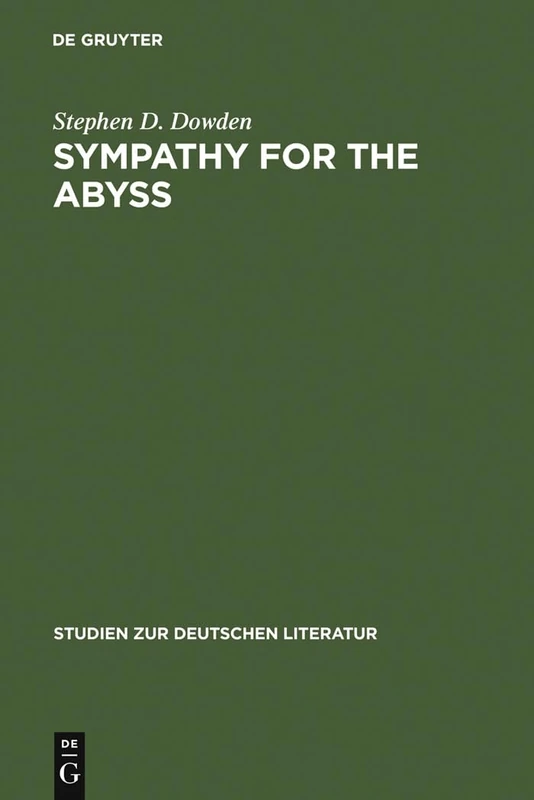 Sympathy for the Abyss: A Study in the Novel of German Modernism: Kafka, Broch, Musil, and Thomas Mann: 90 (Studien Zur Deutschen Literatur, 90)