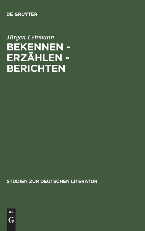 Bekennen - Erzählen - Berichten: Studien Zu Theorie Und Geschichte Der Autobiographie: 98 (Studien Zur Deutschen Literatur)