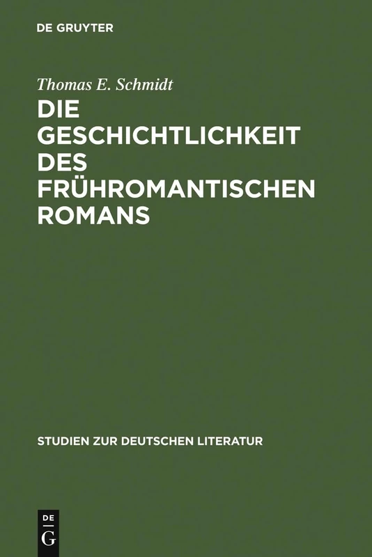 Die Geschichtlichkeit des frühromantischen Romans: Literarische Reaktionen Auf Erfahrungen Eines Kulturellen Wandels: 105 (Studien Zur Deutschen Literatur)