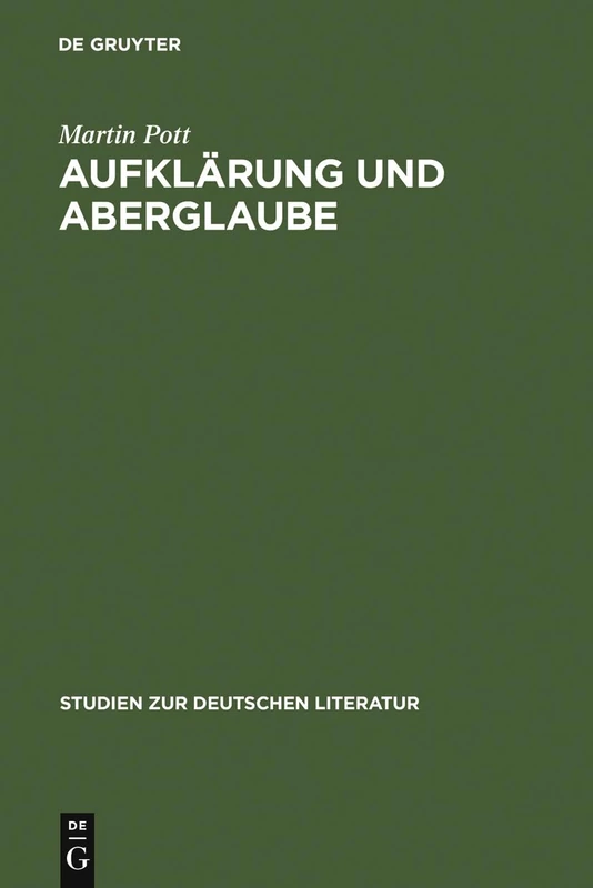 Aufklärung und Aberglaube: Die Deutsche Frühaufklärung Im Spiegel Ihrer Aberglaubenskritik: 119 (Studien Zur Deutschen Literatur)