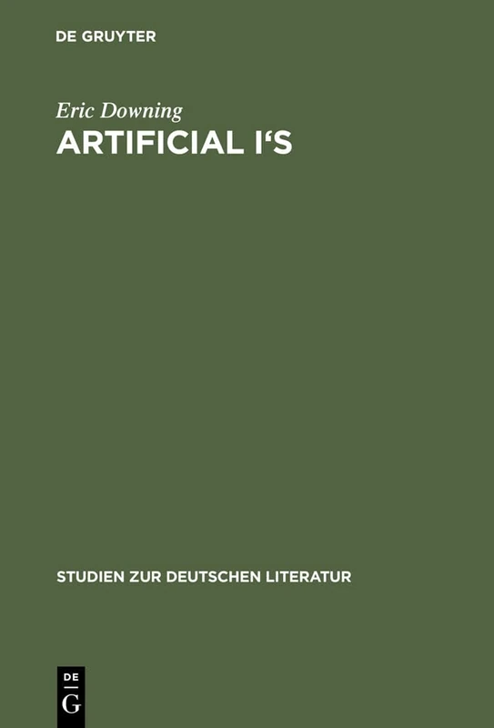 Artificial I's: The Self as Artwork in Ovid, Kierkegaard, and Thomas Mann: 127 (Studien Zur Deutschen Literatur, 127)