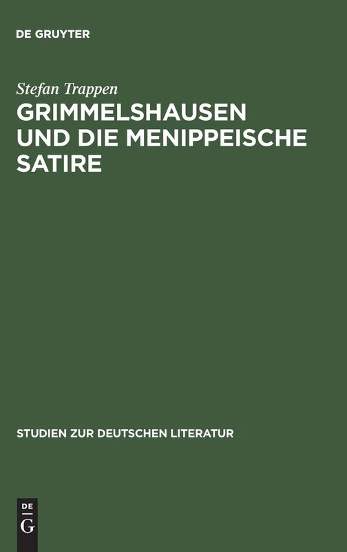 Grimmelshausen und die menippeische Satire: Eine Studie Zu Den Historischen Voraussetzungen Der Prosasatire Im Barock: 132 (Studien Zur Deutschen Literatur)