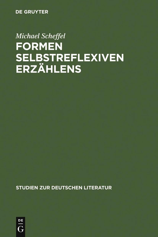 Formen selbstreflexiven Erzählens: Eine Typologie Und Sechs Exemplarische Analysen: 145 (Studien Zur Deutschen Literatur)