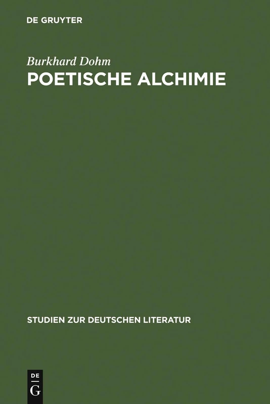 Poetische Alchimie: Öffnung Zur Sinnlichkeit in Der Hohelied- Und Bibeldichtung Von Der Protestantischen Barockmystik Bis Zum Pietismus: 154 (Studien Zur Deutschen Literatur)