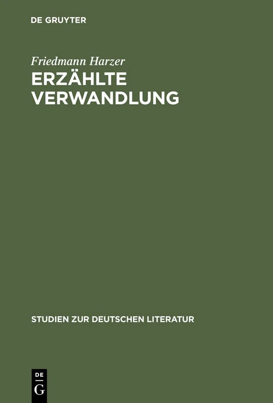 Erzählte Verwandlung: Eine Poetik Epischer Metamorphosen (Ovid - Kafka - Ransmayr): 157 (Studien Zur Deutschen Literatur)