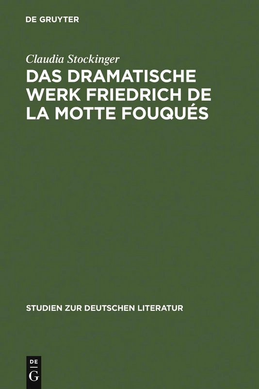 Das dramatische Werk Friedrich de la Motte Fouqués: Ein Beitrag Zur Geschichte Des Romantischen Dramas: 158 (Studien Zur Deutschen Literatur) - Image 1