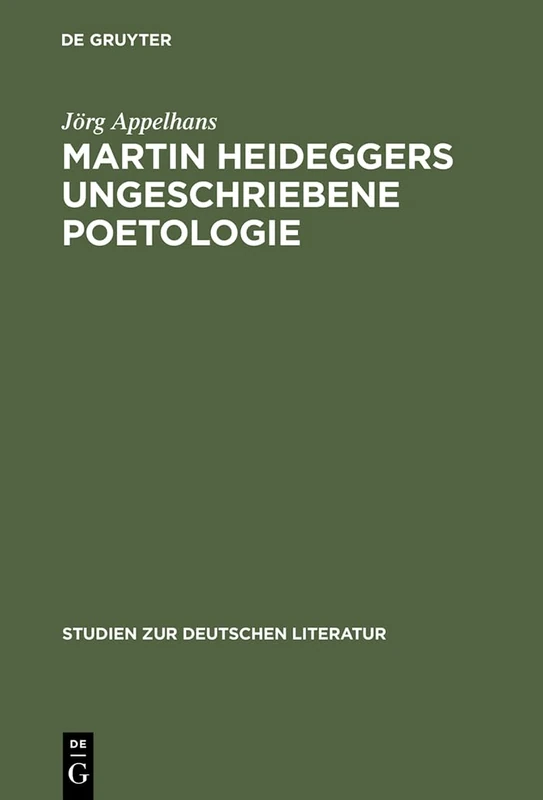 Martin Heideggers ungeschriebene Poetologie: 163 (Studien Zur Deutschen Literatur)