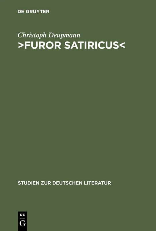 ›Furor satiricus‹: Verhandlungen Über Literarische Aggression Im 17. Und 18. Jahrhundert: 166 (Studien Zur Deutschen Literatur)