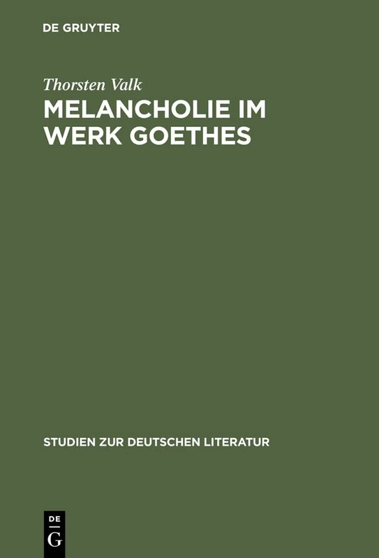 Melancholie im Werk Goethes: Genese - Symptomatik - Therapie: 168 (Studien Zur Deutschen Literatur)