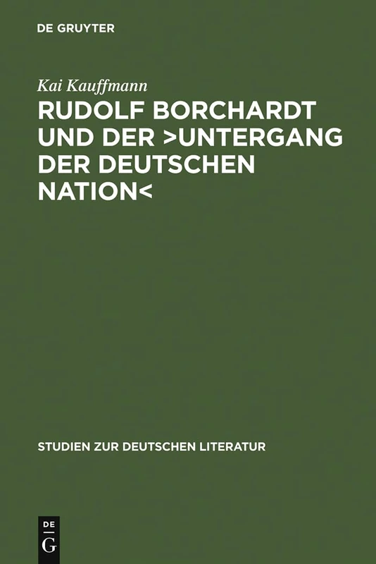 Rudolf Borchardt und der >Untergang der deutschen Nation<: Selbstinszenierung Und Geschichtskonstruktion Im Essayistischen Werk: 169 (Studien Zur Deutschen Literatur) - Image 1