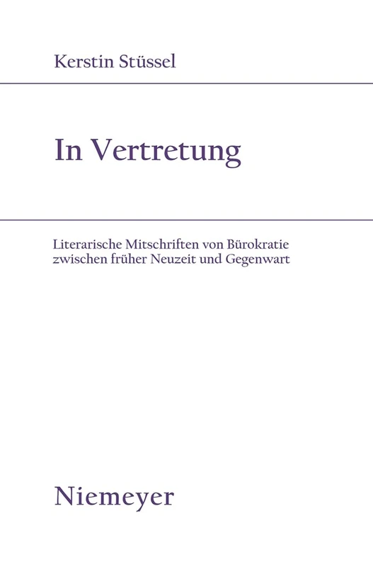 In Vertretung: Literarische Mitschriften von Bürokratie zwischen früher Neuzeit und Gegenwart: 171 (Studien Zur Deutschen Literatur, 171)