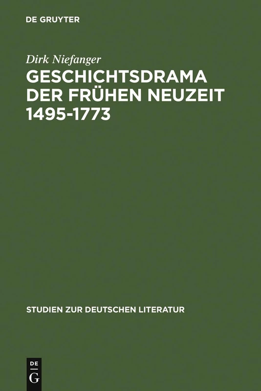 Geschichtsdrama der Frühen Neuzeit 1495-1773: 174 (Studien Zur Deutschen Literatur, 174)