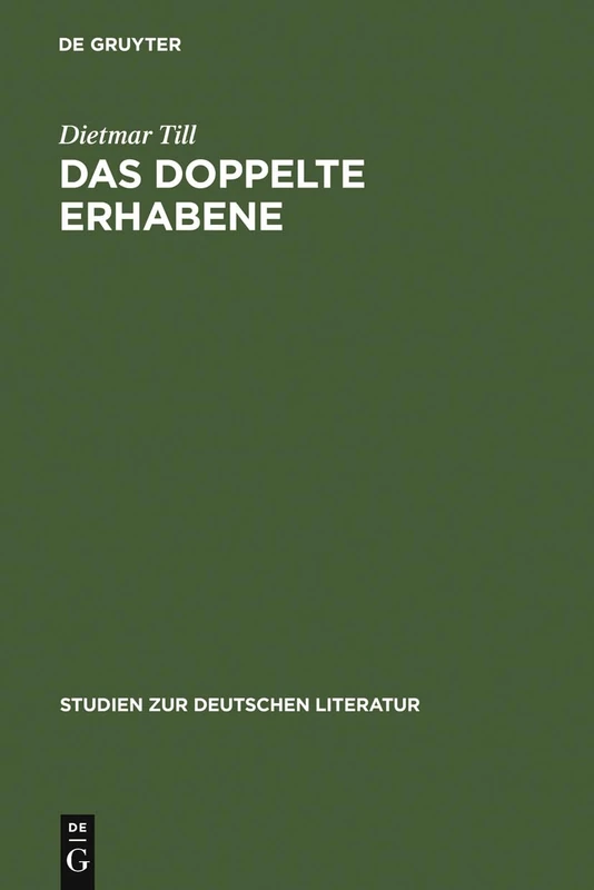 Das doppelte Erhabene: Eine Argumentationsfigur von der Antike bis zum Beginn des 19. Jahrhunderts: 175 (Studien Zur Deutschen Literatur, 175)