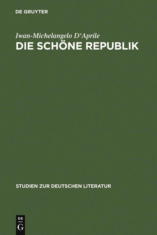 Die schöne Republik: Ästhetische Moderne in Berlin Im Ausgehenden 18. Jahrhundert: 181 (Studien Zur Deutschen Literatur)
