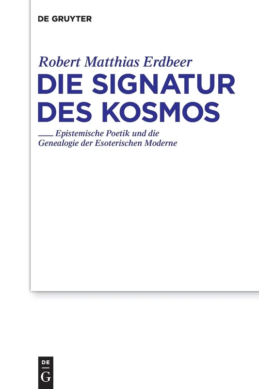Die Signatur des Kosmos: Epistemische Poetik und die Genealogie der Esoterischen Moderne: 190 (Studien Zur Deutschen Literatur)
