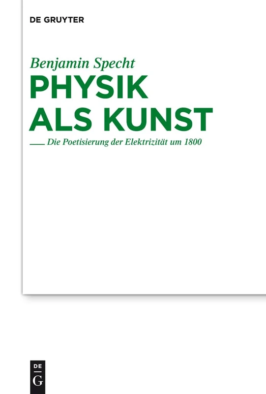 Physik als Kunst: Die Poetisierung Der Elektrizität Um 1800: 193 (Studien Zur Deutschen Literatur)