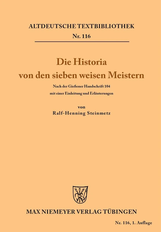 Die Historia von den sieben weisen Meistern und dem Kaiser Diocletianus: Nach Der Gießener Handschrift 104 Mit Einer Einleitung Und Erläuterungen: 116 (Altdeutsche Textbibliothek)